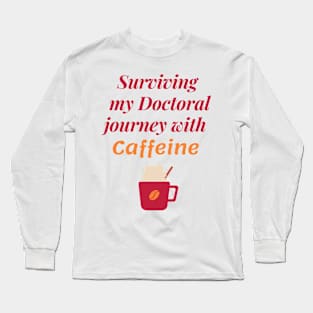 Phd scholar doctoral coffee themed Long Sleeve T-Shirt